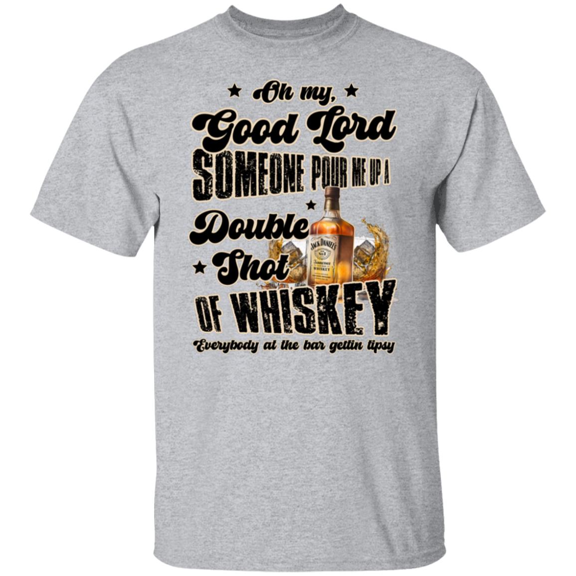 Bar song whiskey "Good Lord, Pour Me a Double Shot Whiskey T-Shirt – Party Vibes & Jack Daniel's Lover Tee"