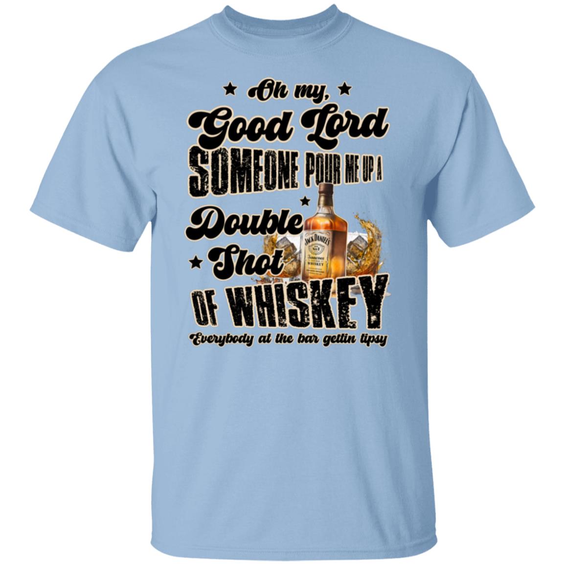 Bar song whiskey "Good Lord, Pour Me a Double Shot Whiskey T-Shirt – Party Vibes & Jack Daniel's Lover Tee"